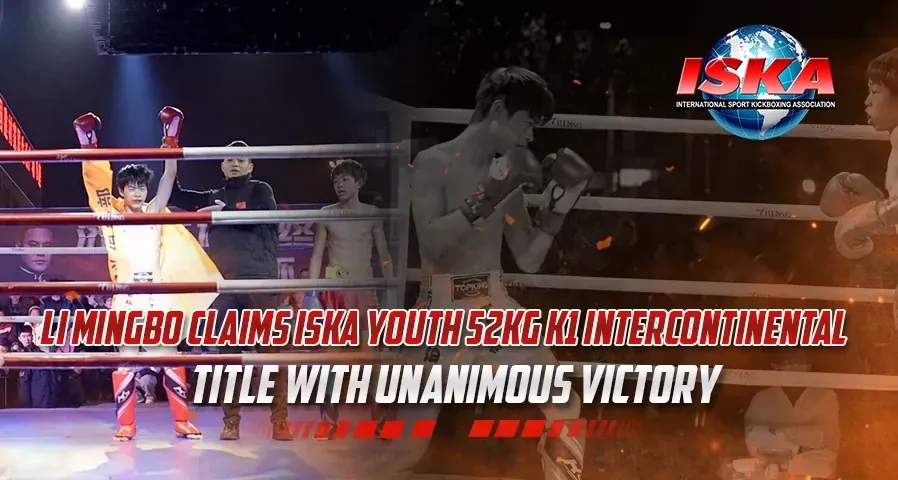 Li Mingbo Claims ISKA Youth 52kg K1 Intercontinental Title with Unanimous Victory